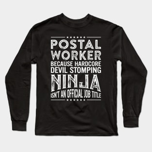 Postal worker Because Hardcore Devil Stomping Ninja Isn't An Official Job Title Long Sleeve T-Shirt